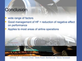 Conclusion
 wide range of factors
 Good management of HF = reduction of negative effect
on performance
 Applies to most areas of airline operations
 