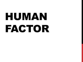 HUMAN
FACTOR
 