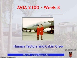 Downloaded from www.avhf.com
AVIA 2100 - Week 8
Human Factors and Cabin Crew
 
