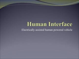 Electrically assisted human powered vehicle 