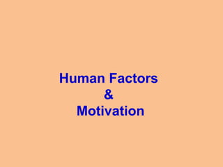 Human Factors
&
Motivation

 