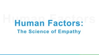 The Science of Empathy
Human Factors:
 