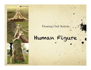 Human Figure
Drawing Oral Activity
 