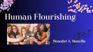 Human Flourishing
Human Flourishing
Benedict A. Mancilla
Benedict A. Mancilla
 