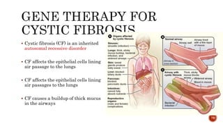  Cystic fibrosis (CF) is an inherited
autosomal recessive disorder
 CF affects the epithelial cells lining
air passage to the lungs
 CF affects the epithelial cells lining
air passages to the lungs
 CF causes a buildup of thick mucus
in the airways
79
 