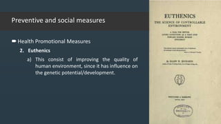 Preventive and social measures
Health Promotional Measures
2. Euthenics
a) This consist of improving the quality of
human environment, since it has influence on
the genetic potential/development.
02-02-2018
40
 
