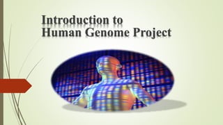 Introduction to
Human Genome Project
 