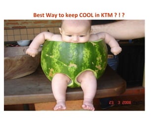 Best Way to keep COOL in KTM ? ! ?
 