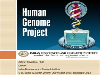 Abhinav Srivastava, Ph.D
Director
Indian Biosciences and Research Institute
C-50, Sector-02, NOIDA-201310, Uttar Pradesh email: director@ibri.org.in
 