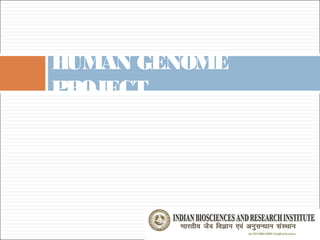 HUMAN GENOME
PROJECT
 