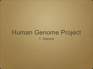 Human Genome Project
T. Spence
 