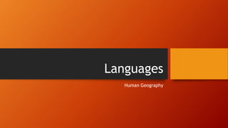 Languages
Human Geography
 
