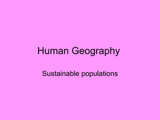 Human Geography  Sustainable populations 