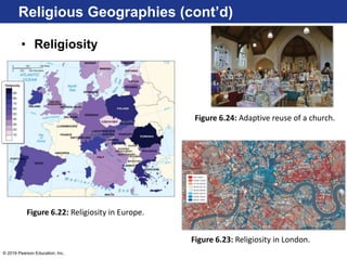 © 2016 Pearson Education, Inc.
• Religiosity
Figure 6.22: Religiosity in Europe.
Figure 6.23: Religiosity in London.
Figure 6.24: Adaptive reuse of a church.
Religious Geographies (cont’d)
 