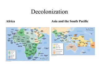 Decolonization
Africa          Asia and the South Pacific
 