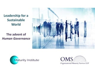 Leadership for a
Sustainable
World
The advent of
Human Governance
 