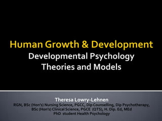 Theresa Lowry-Lehnen
RGN, BSc (Hon’s) Nursing Science, PGCC, Dip Counselling, Dip Psychotherapy,
BSc (Hon’s) Clinical Science, PGCE (QTS), H. Dip. Ed, MEd
PhD student Health Psychology

 