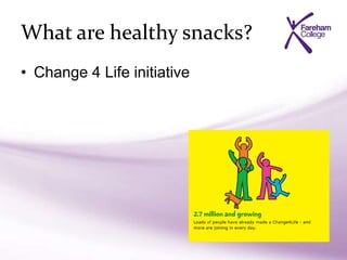 • Change 4 Life initiative
What are healthy snacks?
 
