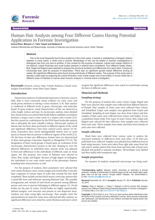 Open AccessResearch Article
Forensic
Research
Khan et al., J Forensic Res 2014, 5:2
http://dx.doi.org/10.4172/2157-7145.1000215
Volume 5 • Issue 2 • 1000215
J Forensic Res
ISSN: 2157-7145 JFR, an open access journal
Human Hair Analysis among Four Different Castes Having Potential
Application in Forensic Investigation
Amna Khan, Maryam J*, Tahir Yaqub and Nadeem A
Institute of Biochemistry and Biotechnology, University of Veterinary and Animal Sciences Lahore, 54000, Pakistan
*Corresponding author: Maryam Javed, University of veterinary & animal
sciences, Institute of biochemistry & biotechnology out fall roal sheikh abdul qadir
jillani road out fall roal Lahore, Punjab 54000, Pakistan, Tel: 923474446413;
E-mail: maryam.javed@uvas.edu.pk
Received November 05, 2013; Accepted January 07, 2014; Published January
10, 2014
Citation: Khan A, Maryam J, Yaqub T, Nadeem A (2014) Human Hair Analysis
among Four Different Castes Having Potential Application in Forensic Investigation.
J Forensic Res 5: 215. doi:10.4172/2157-7145.1000215
Copyright: © 2014 Khan A, et al. This is an open-access article distributed under
the terms of the Creative Commons Attribution License, which permits unrestricted
use, distribution, and reproduction in any medium, provided the original author and
source are credited.
Keywords: Forensic science; Hair; Cuticle thickness; Cuticle inner
margin; Ovoid bodies; Awan; Butt; Gujar; Rajput
Introduction
Humanhairanalysisisofsubstantialimportanceinforensicsciences
field. Hair is most commonly found evidence on crime scene and
needs prime attention in solving a crime situation [1-8]. Hair analysis
is conducted at different levels as gross, microscopic and molecular
based. In gross analysis, visual characteristics of hair are observed as
color, length, texture and type. In microscopic analysis, more detailed
hair characteristics are noticed that finally help to establish a correlation
between a suspect and a crime scene or a suspect and a victim [3,4].
But this cannot be a substitution for the DNA based molecular analysis
that is ultimately the most valuable evidence. Microscopic analysis of
human hair has been done previously in different regions of the world
and significant differences have been noticed across species [6-19].
Some researchers have found distinguishable feature even in same
specie as human that are present in different regions of the world [2,5].
On the basis of inter-race differences, human hairs are characterized
in three main groups, Caucasian, Negroid, or Mongoloid [7,9-12]. The
designation of these racial groups is based upon an evaluation of the
microscopic characteristics present in the hair. Keeping in view the
physical differences in individual hairs, present study was planned
to find such differences in the individuals of different castes in Asian
region. For this purpose, four castes of Pakistan were selected as
Awan, Butt, Gujjar and Rajput. Because of high degree of endogamy,
the individuals in one caste retain much of the phenotypic features
including hairs characteristics as well.
For the purpose of analysis, three parameters were selected that
were cuticle thickness, inner cuticle margin and ovoid bodies. Cuticular
layer comprises of various types of scales that envelop the hair shaft
completely.Theseincludecoronalwhichmeanscrowntype,spinousthat
is petal-like form and imbricate meaning flattened type. The possible
arrangements and variants of such forms are present among different
species and even in persons belonging to different regions [3]. Ovoid
bodies are the part of cortex. Ovoid bodies are highly impenetrable,
defined margins, oval structure and present in non-dispersive form.
Analysis was done using light microscope. Hair samples from the
representatives of respective castes were collected and after analysis, no
significant differences were noted for cuticle thickness and inner cuticle
margins but significant differences were noted in ovoid bodies among
the hairs of different castes.
Material and Methods
Sampling strategy
For the purpose of analysis four castes (Awan, Gujjar, Rajput and
Butt) were selected. Hair samples were collected from different districts
of Punjab. Hair samples of Awan caste were collected from Lahore
and Faisalabad. Gujjar caste samples were gathered from Gujrat and
Faisalabad. Sampling of caste Rajput was done from Lahore and hair
samples of Butt castes were collected from Lahore and Sialkot. It was
a population based study. Four types of castes (Awan, Butt, Gujjar and
Rajput) were selected for hair collection. Sixty samples were collected
from each caste. Thirty samples from males and thirty from females of
each caste were collected.
Sample collection
Head hairs were collected from various castes to analyze the
structural similarity or differences from each other. 15-20 hairs per
individual were collected. Samples were plucked from different areas of
head using tweezers. Some were taken from right side; some from left
side and in similar pattern hair from front and back side of head were
plucked and packed in separate envelopes. All envelopes were labeled
and then sealed with transparent tape.
Sample preparation
For purpose of analysis compound microscope was being used.
Abstract
Hair is the most frequently found trace evidence in the crime cases. It assists in establishing a triangular relation
between a crime scene, a victim and a criminal. Morphology of hair can be helpful in forensic investigations to
distinguish hair from one race to another. In this context for the purpose of analysis, cuticle inner margin (distinct or
not distinct), cuticle thickness and ovoid bodies (present or absent) were considered. Four different castes (Awan,
Butt, Gujjar and Rajput) were selected to analyze the structural similarity and differences from each other. Compound
microscope was used for purpose of observation. There was no significant gender based difference among all
castes. But significant differences were found among individuals of different castes. The purpose of this study was to
develop a data base by analyzing the cuticle thickness, inner cuticle margin and ovoid bodies in human head hair in
different races of Pakistan to narrow down forensic analysis in criminal scene investigation.
 