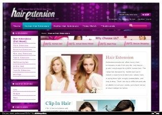 CATEGORIES
Hair Extensions
(Full Head)
Clip In Extensions
Fusion Hair Extensions
Micro Loop Extensions
Tape In Extensions
Weft Weaving Hair
PU Skin Weft
Tools For Extensions
Lace Wigs
SHOP BY TEXTURE
Curly
Straight
Wavy
USEFUL INFO
Home / Human Hair Extensions
Hair Extension
Hairextensionsale.net offers luxury hair
extensions made from only the very best A-
grade remy(tangle free)100% human hair. The
range has designed by hairdressers and
industry experts to protect your natural hair,
making them light-weight, undetectable and
long lasting. There are many different products
available to suit your needs, just check out our
product categories below.
Clip In Hair
Clip in hair extensions add
volume,length, fullness or highlights
*Home Human Hair Extensions Feather Hair Extensions *Color Match *Testimonials
Search entire store here...
My Account My Wishlist My Cart Checkout Log In
Do you need professional PDFs? Try PDFmyURL!
 
