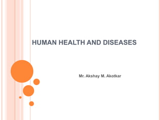 HUMAN HEALTH AND DISEASES
Mr. Akshay M. Akotkar
 