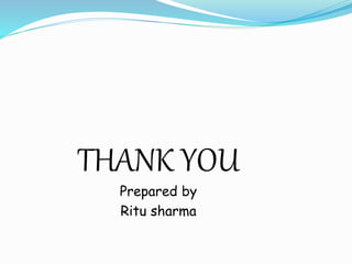 THANK YOU
Prepared by
Ritu sharma
 