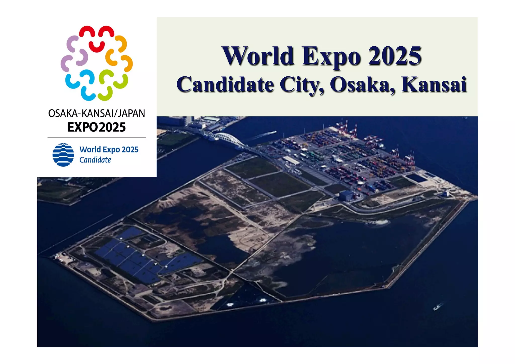World Expo 2025
Candidate City, Osaka, Kansai
 