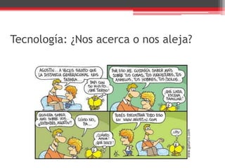 Tecnología: ¿Nos acerca o nos aleja?
 