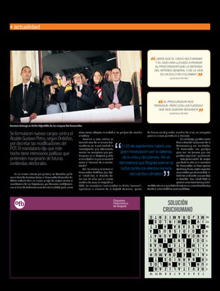 Ordóñez vuelve a tomarla contra Petro
En un nuevo intento por quitarle los derechos políti-
cos al Alcalde Gustavo Petro, el Procurador Alejandro Or-
dóñez ordenó abrir un nuevo pliego de cargos contra el
mandatario de los bogotanos, por decretar modificacio-
nesalPlandeOrdenamientoTerritorial(POT)para,entre
Se formularon nuevos cargos contra el
Alcalde Gustavo Petro, según Ordóñez,
por decretar las modificaciones del
POT. El mandatario dijo que este
hecho tiene intenciones políticas que
pretenden marginarlo de futuras
contiendas electorales.
El 22 de septiembre habrá una
gran movilización por la defensa
de la vida y del planeta. Allí se
demostrará que Bogotá está en la
lucha contra los efectos nocivos
del cambio climático
¿SERÁ QUE EL CIEGO SECTARISMO
Y EL ODIO HAN LLEVADO A PENSAR
AL PROCURADOR QUE LA DEFENSA
DEL INTERÉS GENERAL Y DE LA VIDA
ES UN DOLO EN COLOMBIA?
GUSTAVO PETRO
EL PROCURADOR NOS
PERSIGUE, PERO CON LAS FUERZAS
QUE NOS QUEDAN SEGUIMOS
GUSTAVO PETRO
otras cosas, adaptar la ciudad a los peligros del cambio
climático.
Paralelo a esta noticia se
conoció otra de la misma Pro-
curaduría, en la que archivó la
investigación que adelantaba
contra los concejales que par-
ticiparon en el desfalco y robo
alaciudadenloqueseconoció
como el “carrusel de la contra-
tación”.
Así las cosas y mientras el
Procurador Ordóñez, fue ágil
al inhabilitar al Alcalde Pe-
tro con 15 años por el nuevo
modelo de aseo en Bogotá en
2012, los concejales involucrados en dicho “carrusel”,
opositores a ultranza de la Bogotá Humana, gozan
de buena salud y están, muchos de ellos, en campaña
para un nuevo período en el Concejo.
Sin embargo, quedan como
dice el Alcalde las fuerzas de la
democracia y sus multitudes.
“El Procurador nos persigue
pero con las fuerzas que nos
quedanseguimos”,puntualizó.
Esta formulación de cargos
que duró un año en el escritorio
del Procurador, se hace apenas
efectivaybusca,segúnexpertos
consultadosporHumanidad,in-
habilitar al Alcalde una vez deje
la Alcaldía. Esa inhabilidad al
parecer sería transitoria y cubri-
ría2018,añoenelquedeberáelegirseunnuevoPresidentey
dondeelseñorOrdóñezseríacandidato.
actualidad
GustavoPetroyasehabíadefendidodelosataquesdelProcurador.
123456789101112
1
2
3
4
5
6
7
8
9
10
11
12
REVITALIZAR
MEJORAMIENTO
URN
R
E
A
U
AET
IRI
IV
E
D
T
LOA
RARA
ETER
ANDAAGNAT
BARRIOS
LLANTEN
ASEABA
MIRLOS
OIDISBUS
ONAMUH
LOS
AIR
IIM
DOISNS
RAB
SOLUCIÓN
CRUCIHUMANO
a
Orquesta
Filarmónic
de Bogotá
Redacción Humanidad
15humanidadAGOSTO 2015 Edición No. 51
 