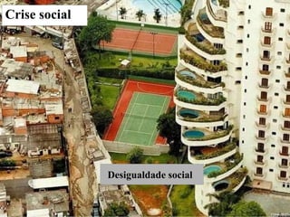     Crise social  Desigualdade social 