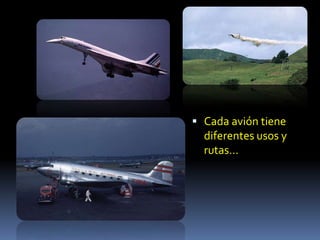 Cada avión tiene diferentes usos y rutas…