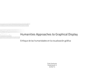 Humanities Approaches to Graphical Display
Enfoque de las humanidades en la visualización gráfica
Cindy Sanhueza
Presentación 3
24/04/14
 