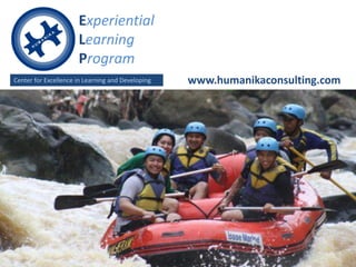 Experiential
                      Learning
                      Program
Center for Excellence in Learning and Developing   www.humanikaconsulting.com
 