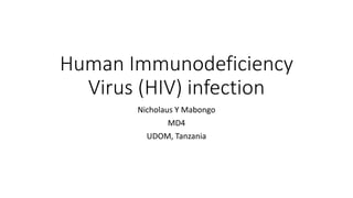 Human Immunodeficiency
Virus (HIV) infection
Nicholaus Y Mabongo
MD4
UDOM, Tanzania
 