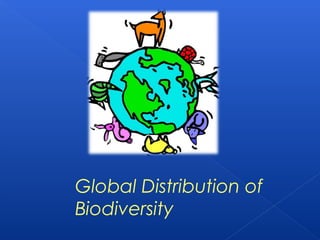 Global Distribution of
Biodiversity
 