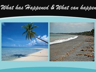 What has Happened & What can happen

 