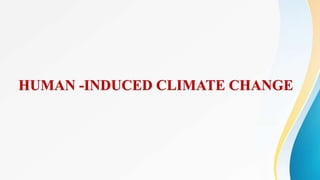 HUMAN -INDUCED CLIMATE CHANGE
 