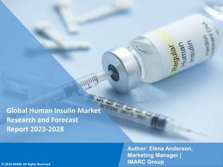 Copyright © IMARC Service Pvt Ltd. All Rights Reserved
Global Human Insulin Market
Research and Forecast
Report 2023-2028
Author: Elena Anderson,
Marketing Manager |
IMARC Group
© 2019 IMARC All Rights Reserved
 