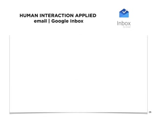 HUMAN INTERACTION APPLIED
email | Google Inbox
26
 
