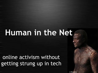 online activism without getting strung up in tech Human in the Net © Reuters 