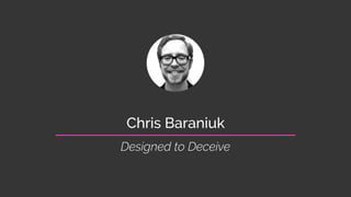 Chris Baraniuk
Designed to Deceive
 