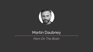 Martin Daubney - Porn on the brain | PPT