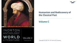 Copyright © 2017 W. W. Norton & Company
Humanism and Rediscovery of
the Classical Past
Volume C
 