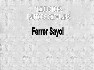 Ferrer Sayol TRADUCTORS  I AUTORS CATALANS 