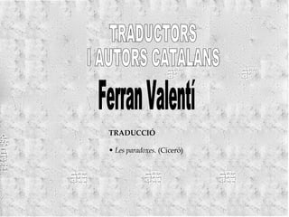 TRADUCTORS  I AUTORS CATALANS TRADUCCIÓ Les paradoxes.  (Ciceró) Ferran Valentí 
