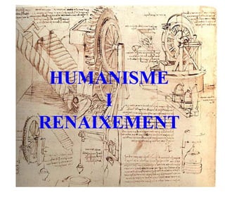 HUMANISME
      I
RENAIXEMENT
 