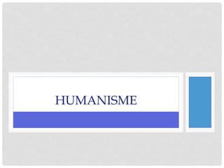 HUMANISME
 