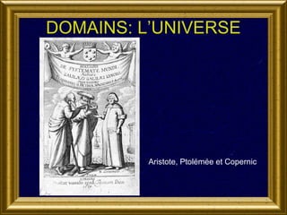 DOMAINS: L’UNIVERSE

Aristote, Ptolémée et Copernic

 
