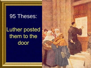 95 Theses:
Luther posted
them to the
door

 