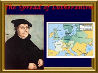 The Spread of Lutheranism

 
